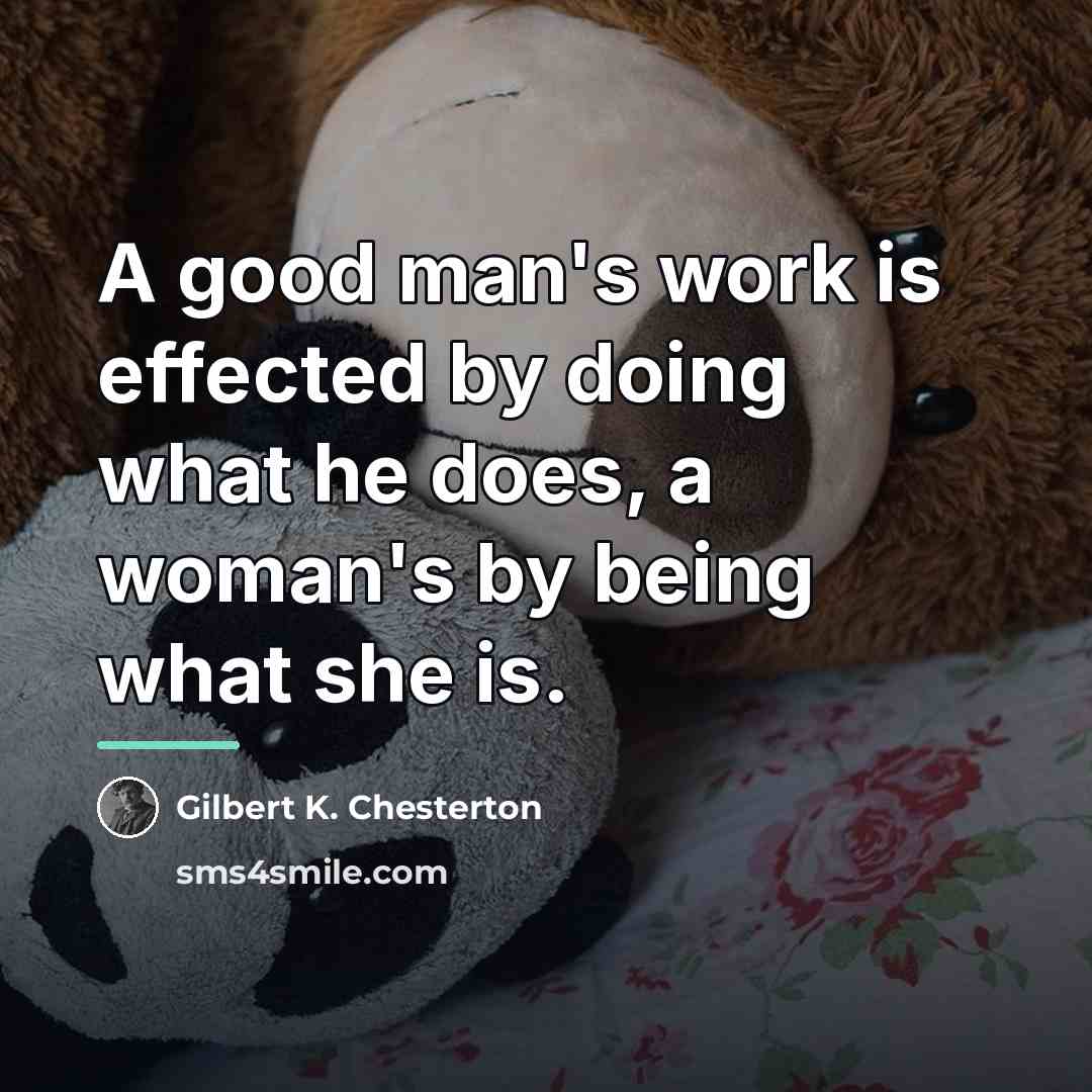 “A good man's work is effected by doing what he…” quote by Gilbert K. Chesterton