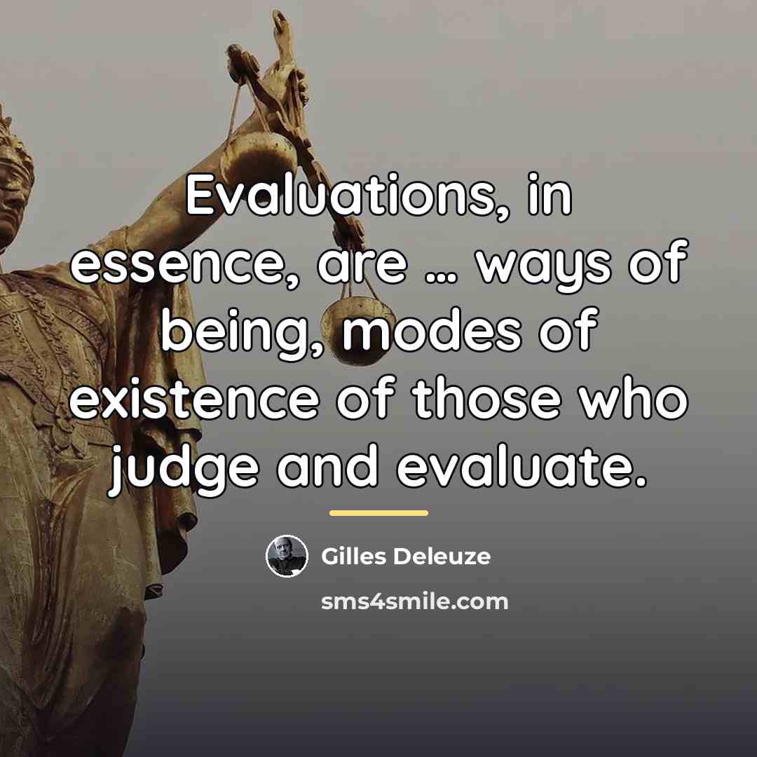 “Evaluations, in essence, are … ways of being, modes of…” quote by Gilles Deleuze