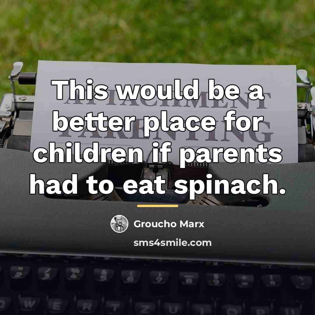 “This would be a better place for children if parents…” quote by Groucho Marx