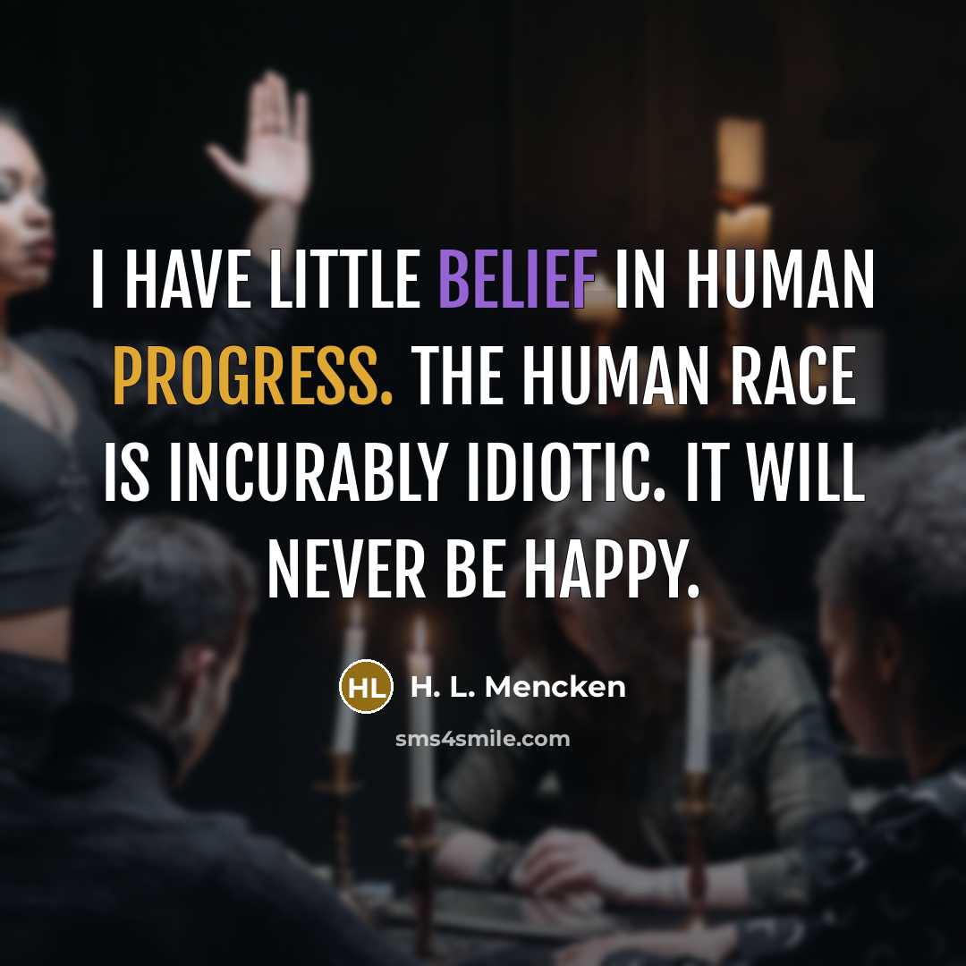 “I have little belief in human progress. The human race…” quote by H. L. Mencken