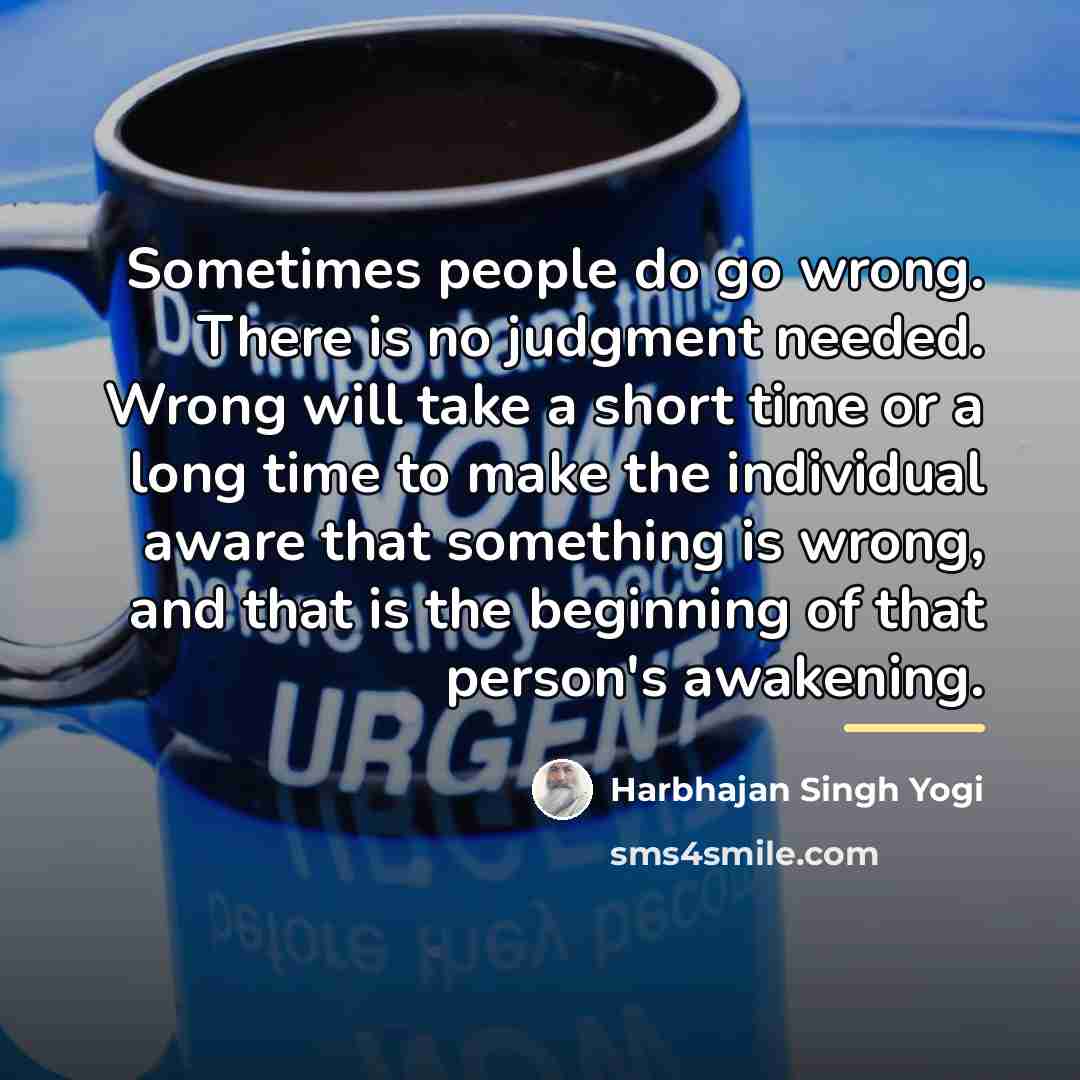 “Sometimes people do go wrong. There is no judgment needed.…” quote by Harbhajan Singh Yogi