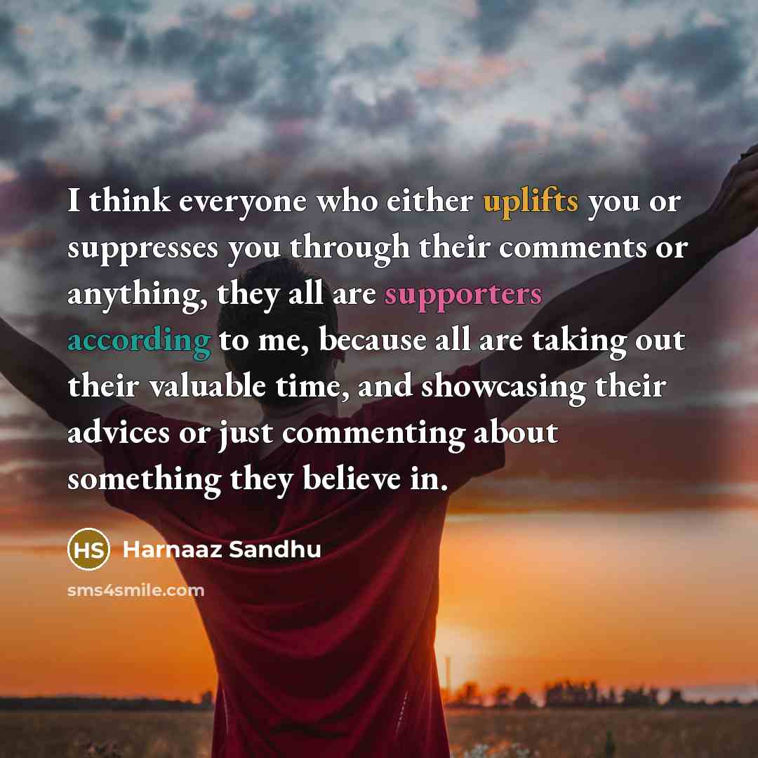 “I think everyone who either uplifts you or suppresses you…” quote by Harnaaz Sandhu