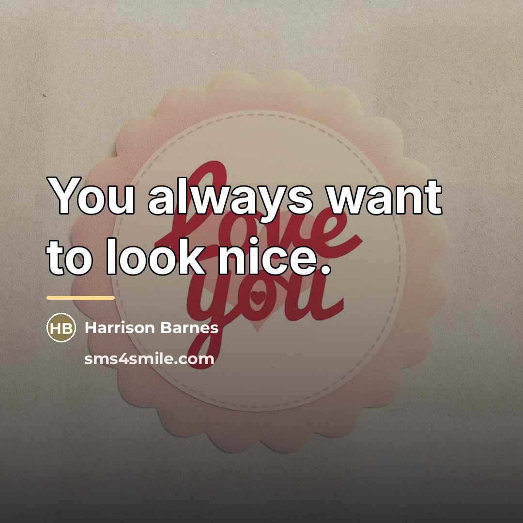 “You always want to look nice.…” quote by Harrison Barnes