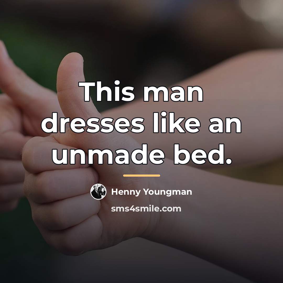 “This man dresses like an unmade bed.…” quote by Henny Youngman