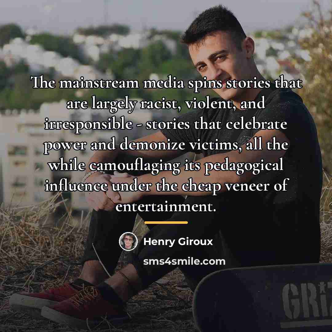 “The mainstream media spins stories that are largely racist, violent,…” quote by Henry Giroux