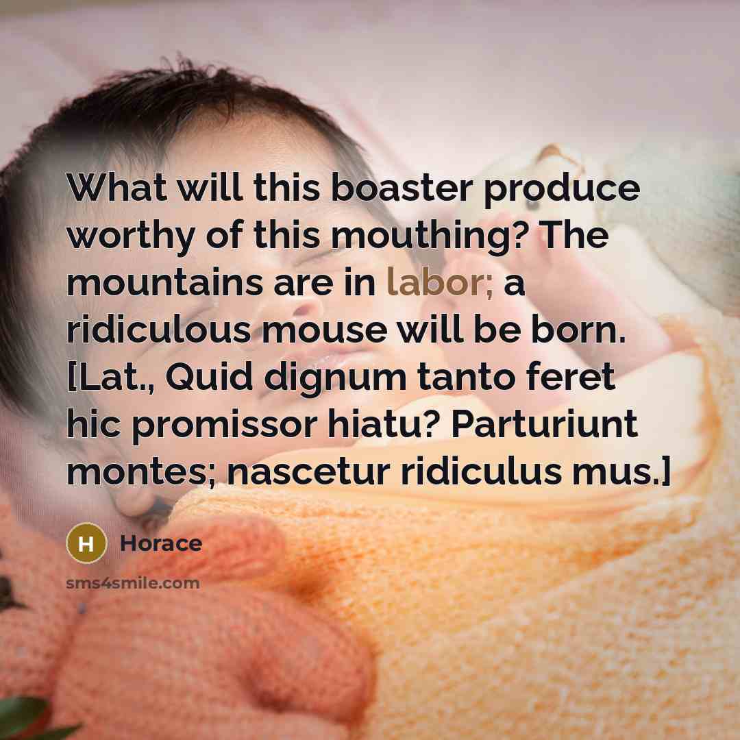 “What will this boaster produce worthy of this mouthing? The…” quote by Horace