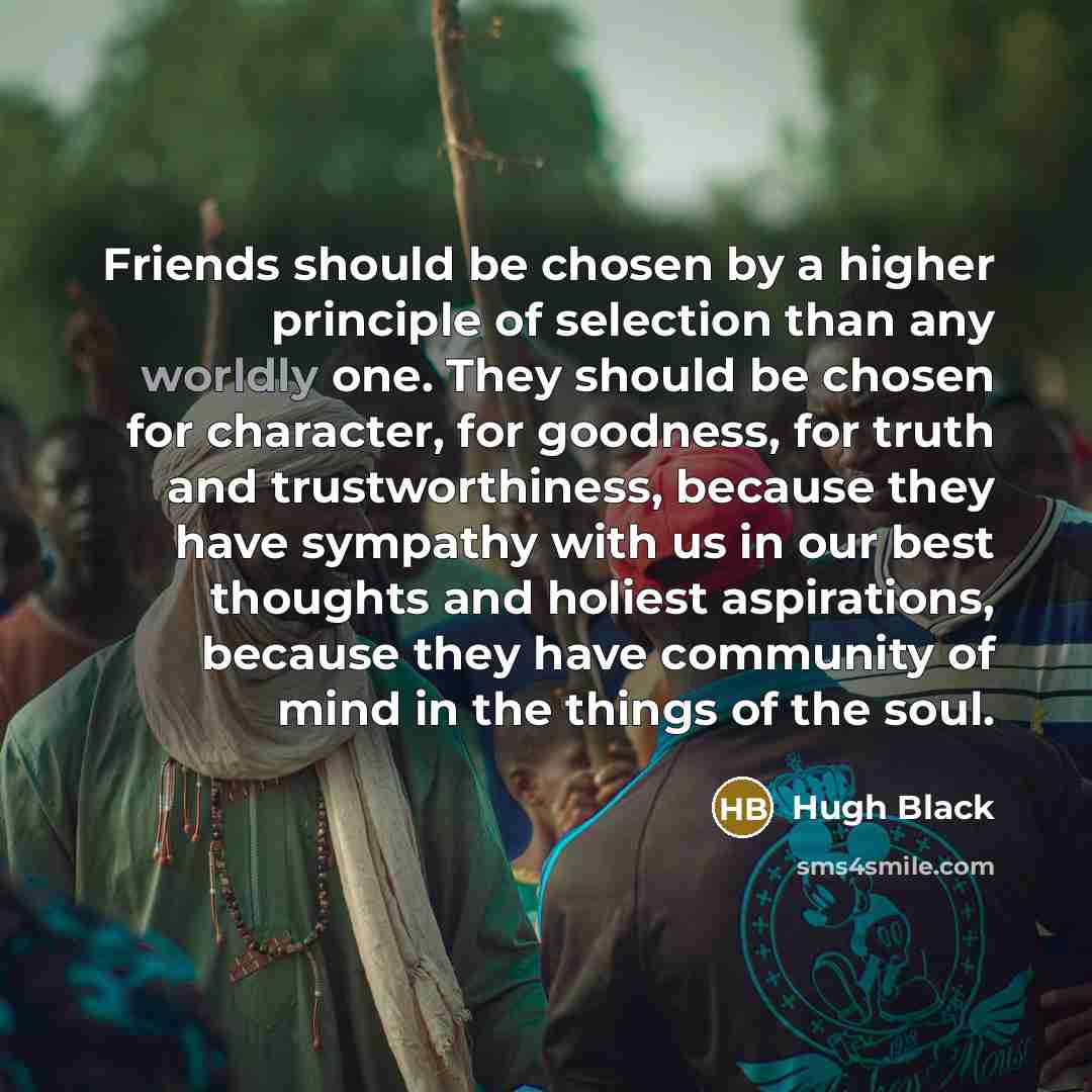 “Friends should be chosen by a higher principle of selection…” quote by Hugh Black