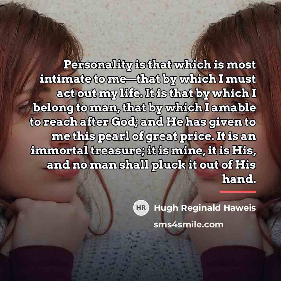 “Personality is that which is most intimate to me—that by…” quote by Hugh Reginald Haweis