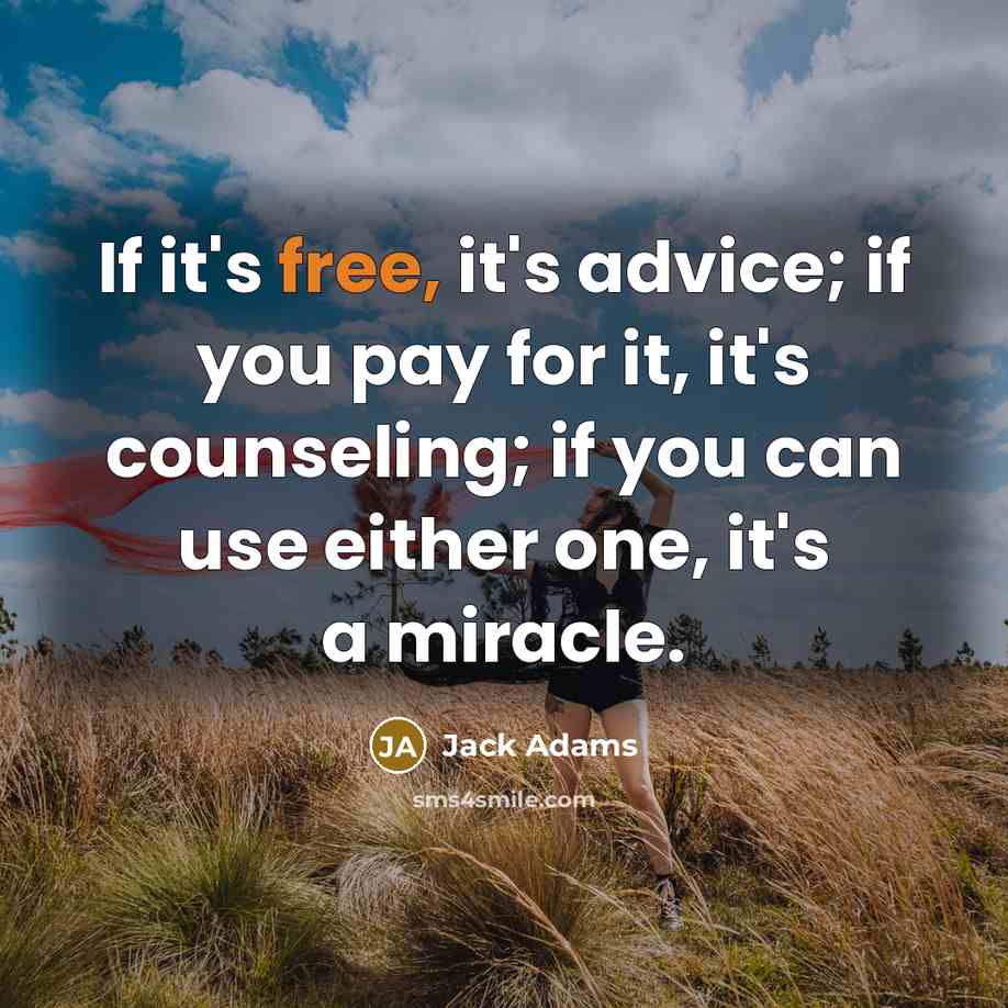 “If it's free, it's advice; if you pay for it,…” quote by Jack Adams