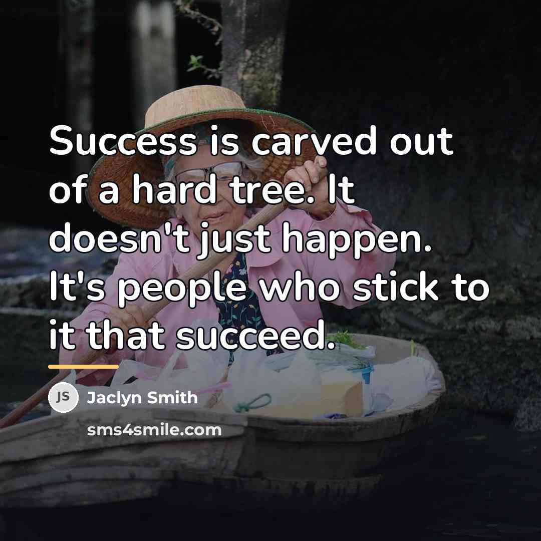“Success is carved out of a hard tree. It doesn't…” quote by Jaclyn Smith