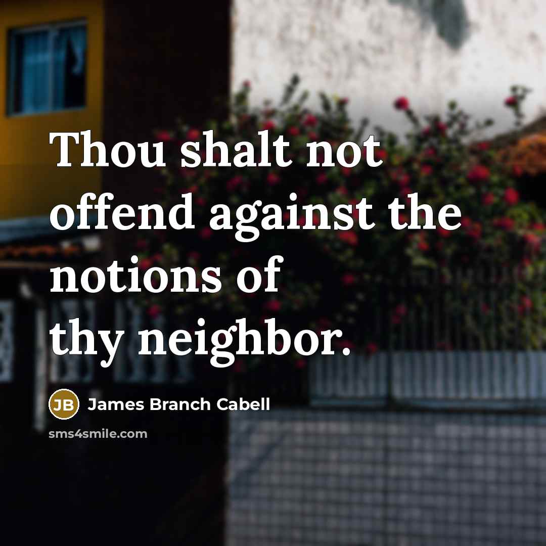 “Thou shalt not offend against the notions of thy neighbor.…” quote by James Branch Cabell