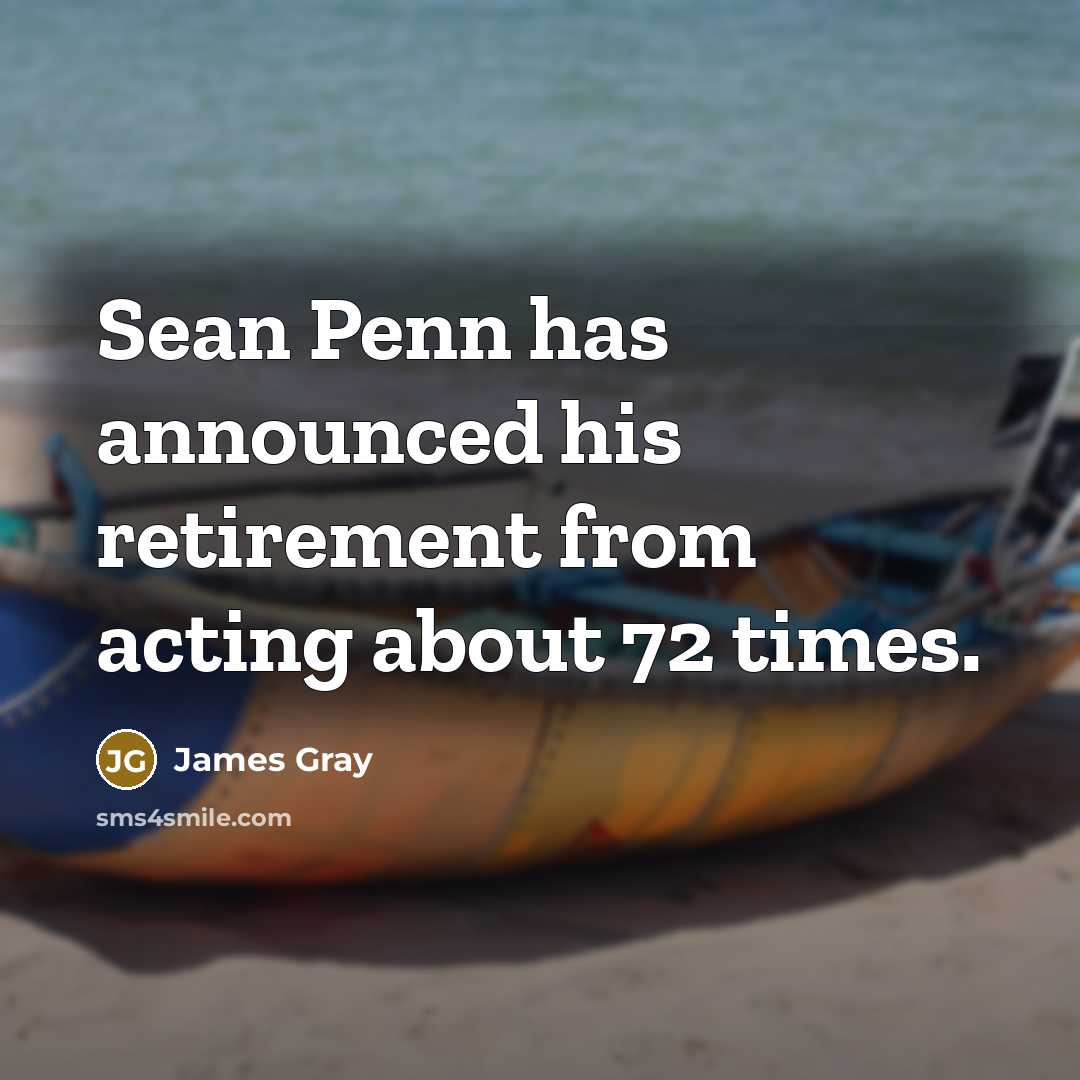 “Sean Penn has announced his retirement from acting about 72…” quote by James Gray