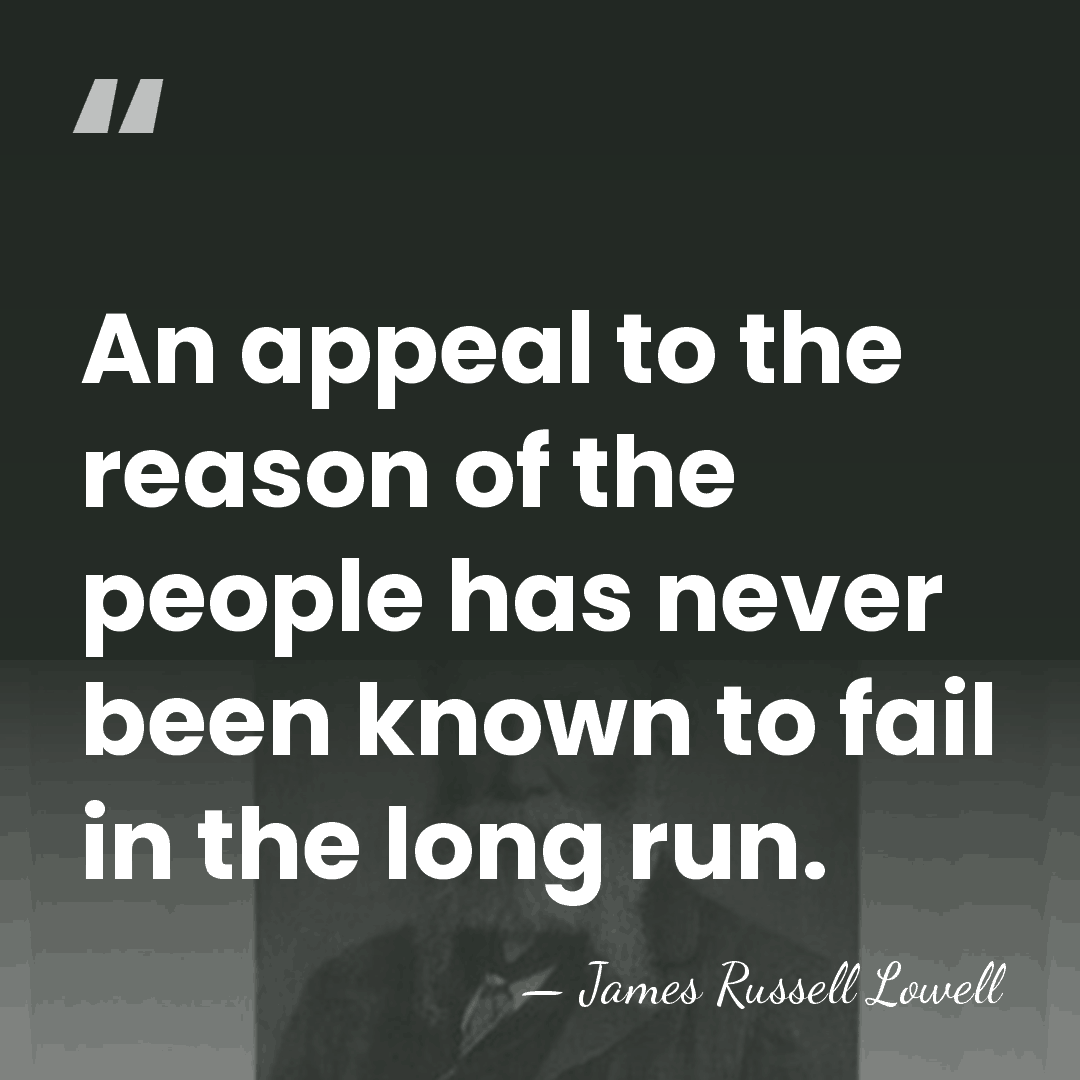An appeal to the reason of the people has never been known&hellip; - James Russell Lowell