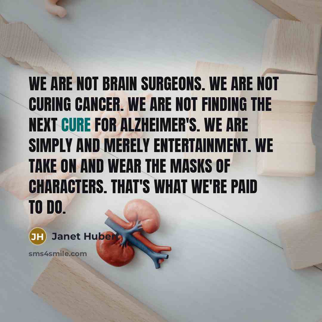“We are not brain surgeons. We are not curing cancer.…” quote by Janet Hubert