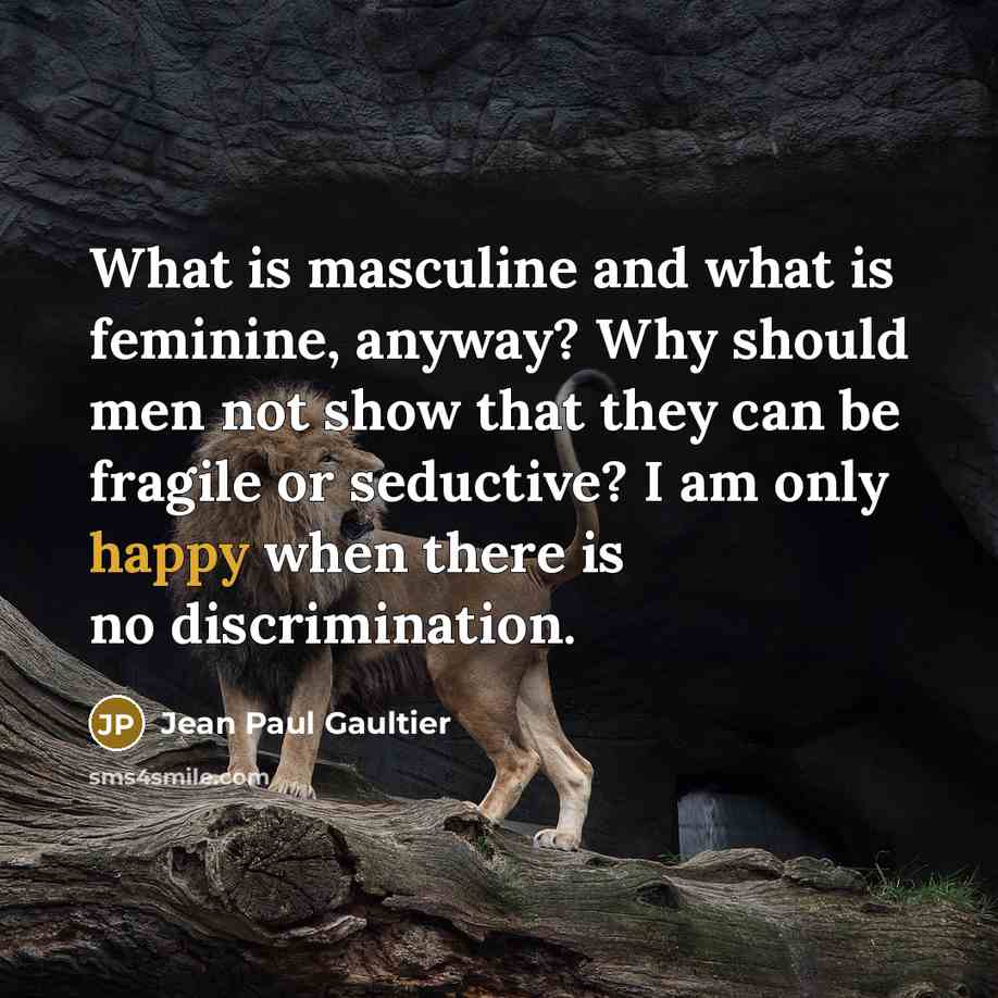 “What is masculine and what is feminine, anyway? Why should…” quote by Jean Paul Gaultier
