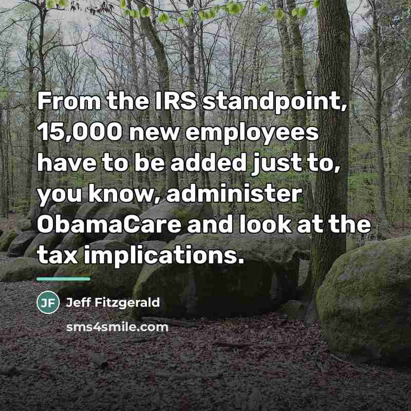 “From the IRS standpoint, 15,000 new employees have to be…” quote by Jeff Fitzgerald