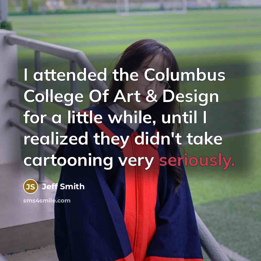 “I attended the Columbus College Of Art & Design for…” quote by Jeff Smith