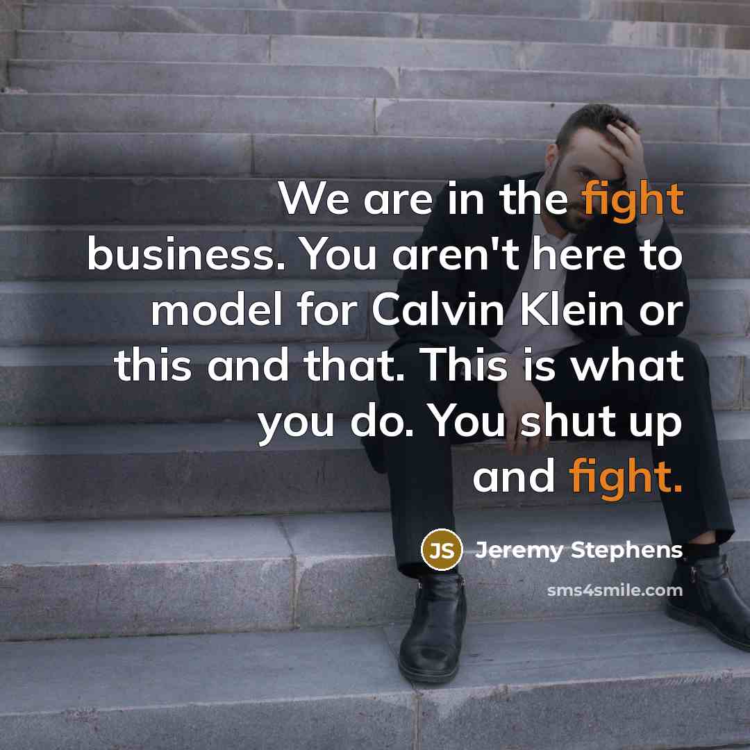 “We are in the fight business. You aren't here to…” quote by Jeremy Stephens