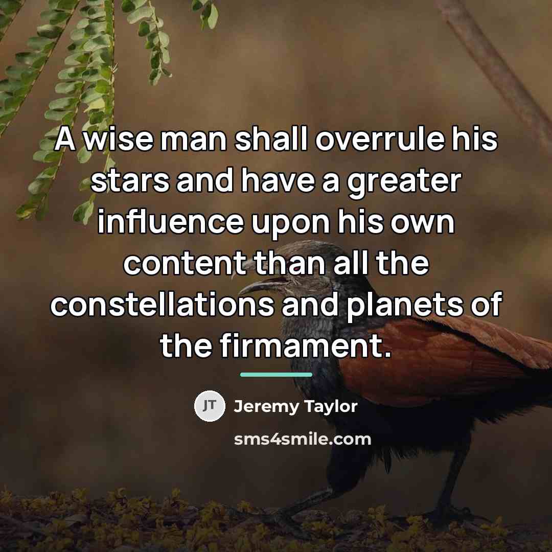 “A wise man shall overrule his stars and have a…” quote by Jeremy Taylor