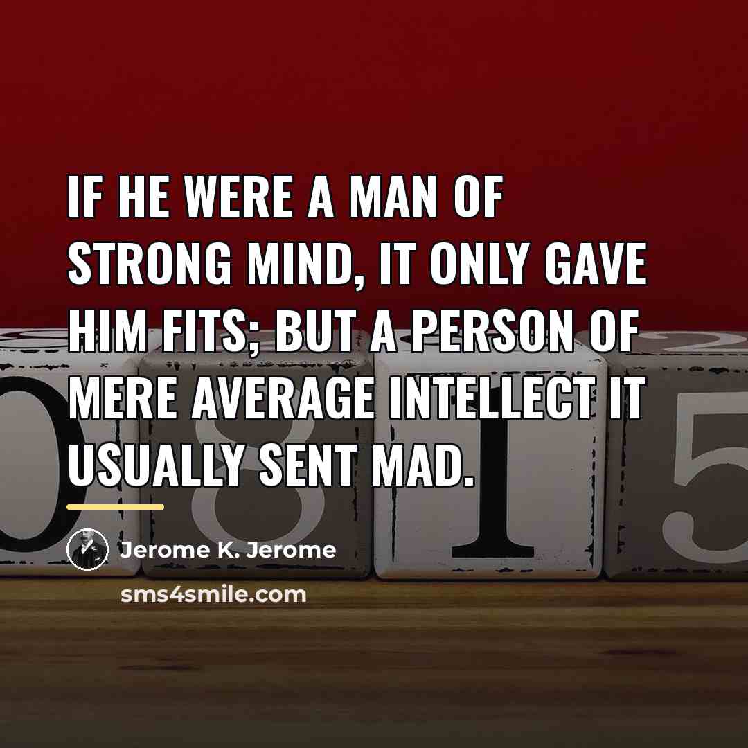 “If he were a man of strong mind, it only…” quote by Jerome K. Jerome