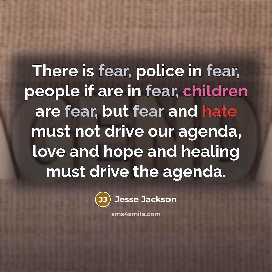 “There is fear, police in fear, people if are in…” quote by Jesse Jackson