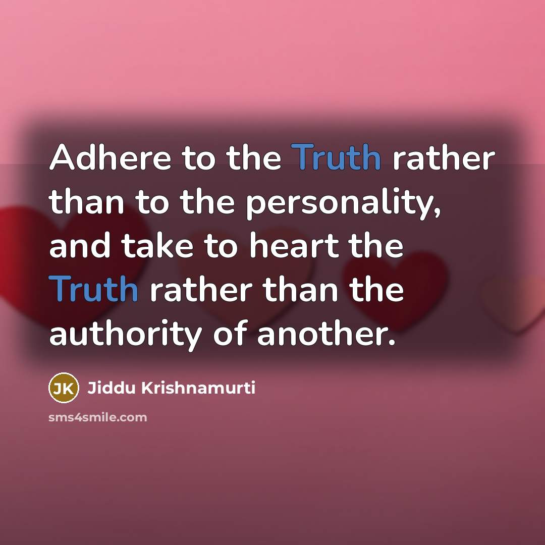 “Adhere to the Truth rather than to the personality, and…” quote by Jiddu Krishnamurti