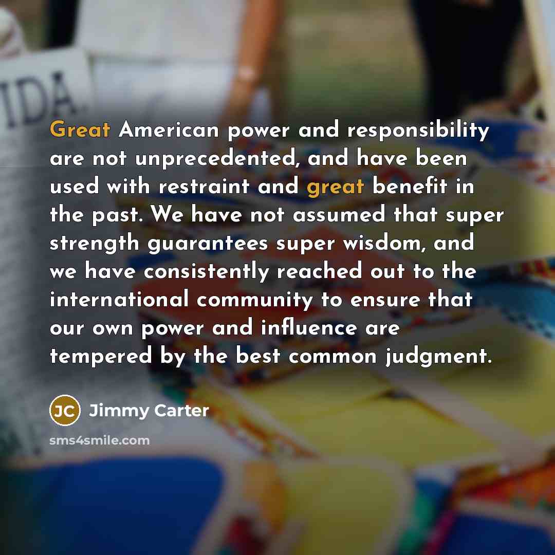 “Great American power and responsibility are not unprecedented, and have…” quote by Jimmy Carter