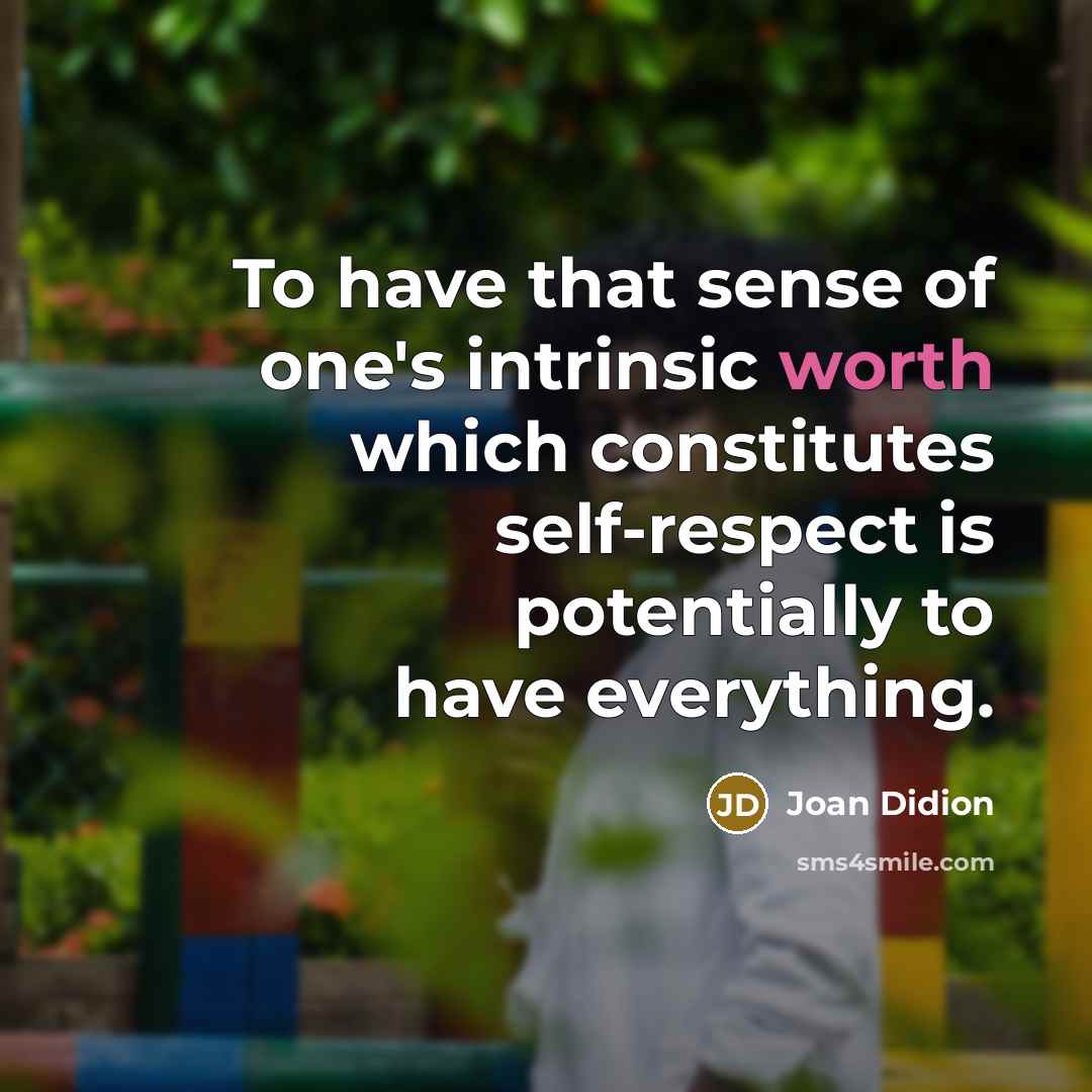 “To have that sense of one's intrinsic worth which constitutes…” quote by Joan Didion