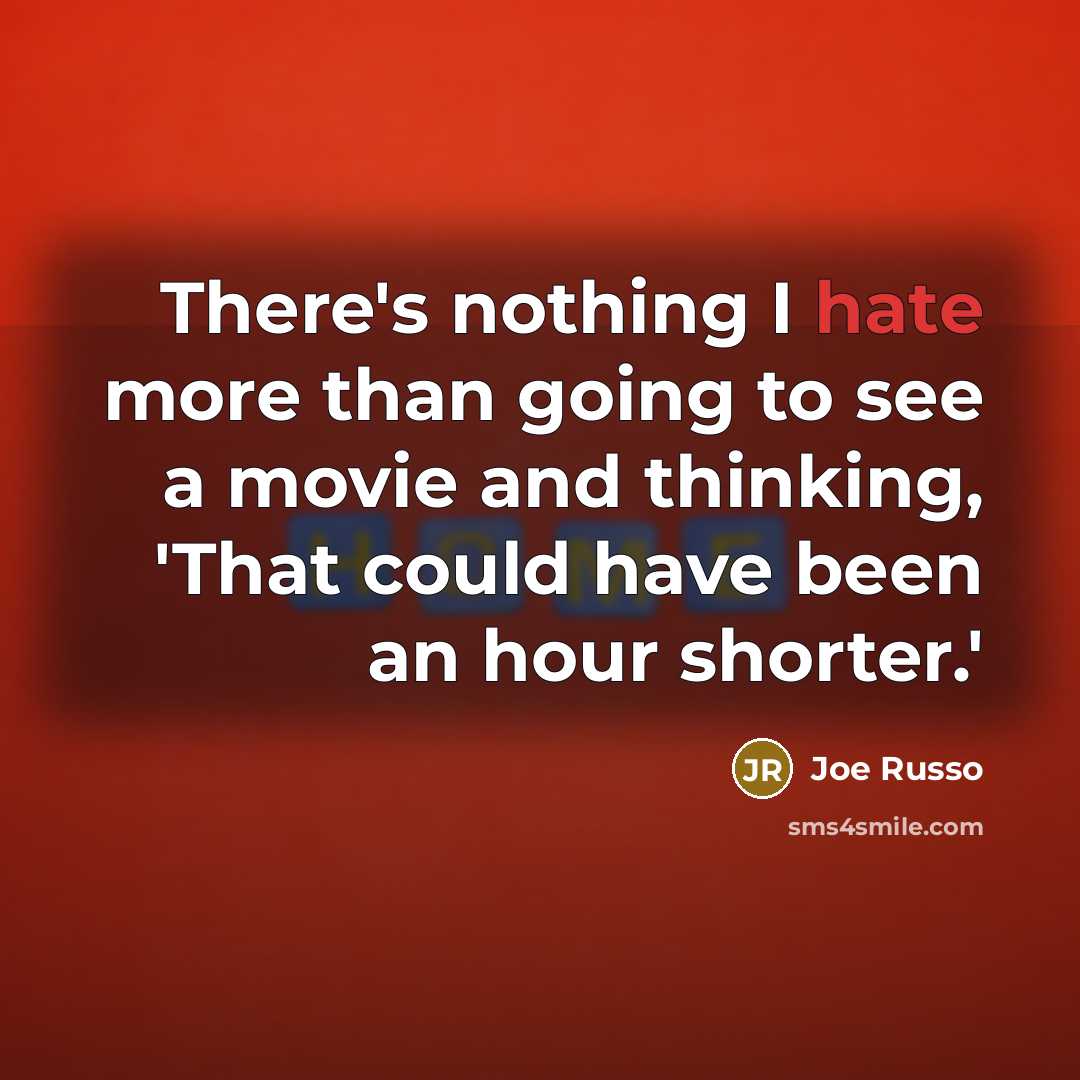 “There's nothing I hate more than going to see a movie and thinking, 'That could have been an hour shorter.'” quote by Joe Russo