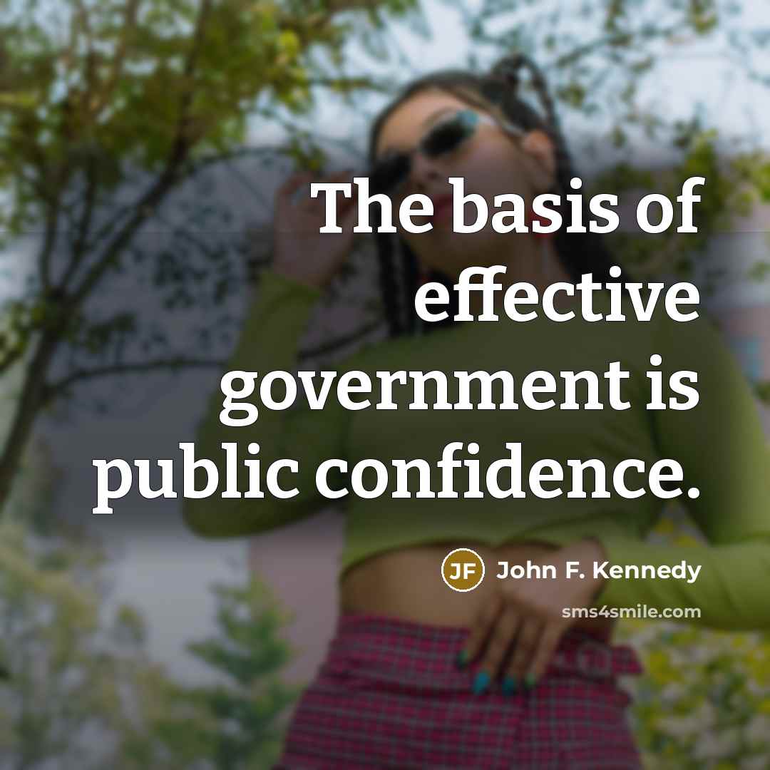 “The basis of effective government is public confidence.…” quote by John F. Kennedy