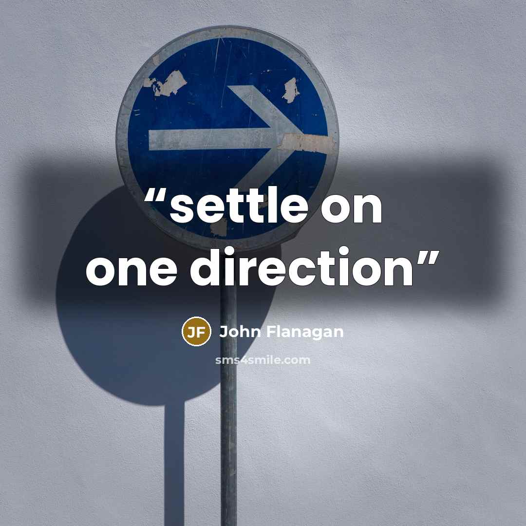“settle on one direction” quote by John Flanagan