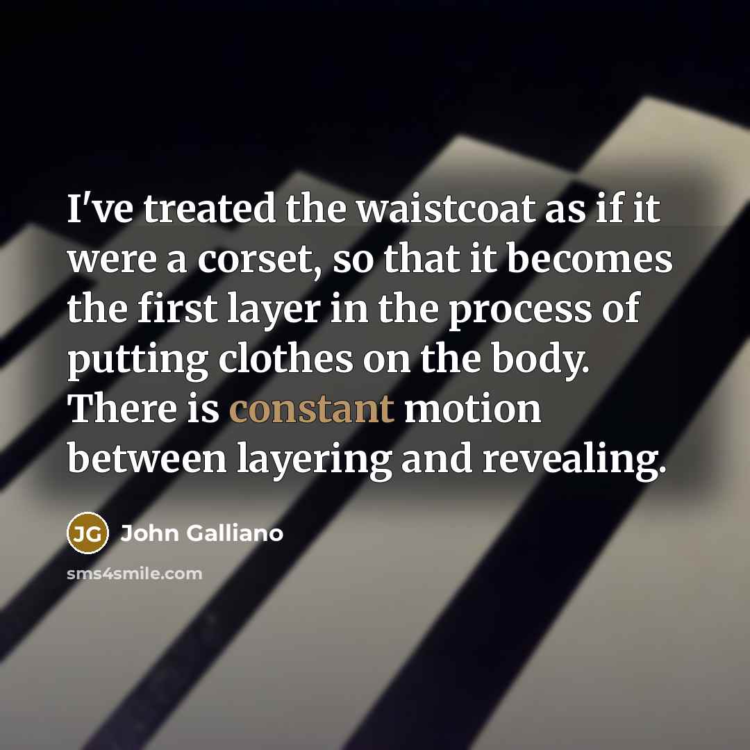 “I've treated the waistcoat as if it were a corset,…” quote by John Galliano