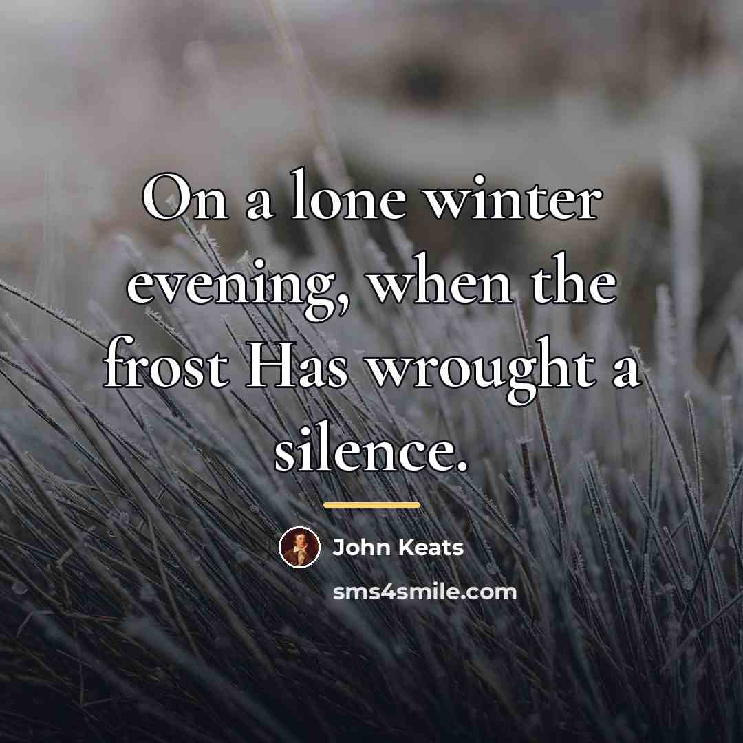 “On a lone winter evening, when the frost Has wrought…” quote by John Keats