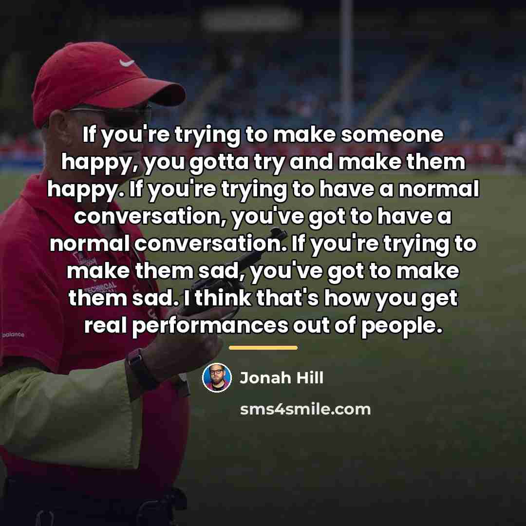 “If you're trying to make someone happy, you gotta try…” quote by Jonah Hill