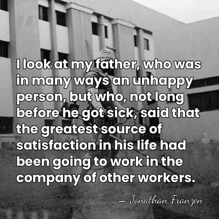 I look at my father, who was in many ways an unhappy&hellip; - Jonathan Franzen