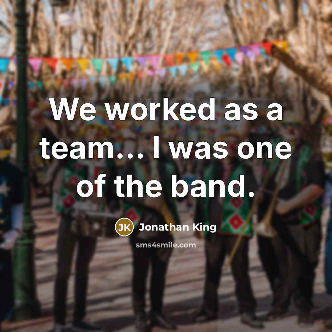 “We worked as a team... I was one of the…” quote by Jonathan King