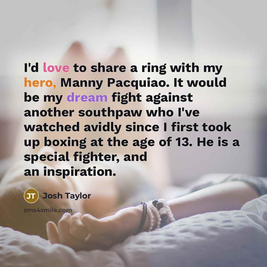 “I'd love to share a ring with my hero, Manny…” quote by Josh Taylor