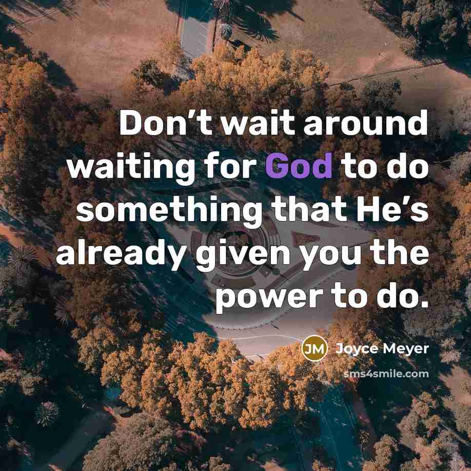“Don’t wait around waiting for God to do something that…” quote by Joyce Meyer