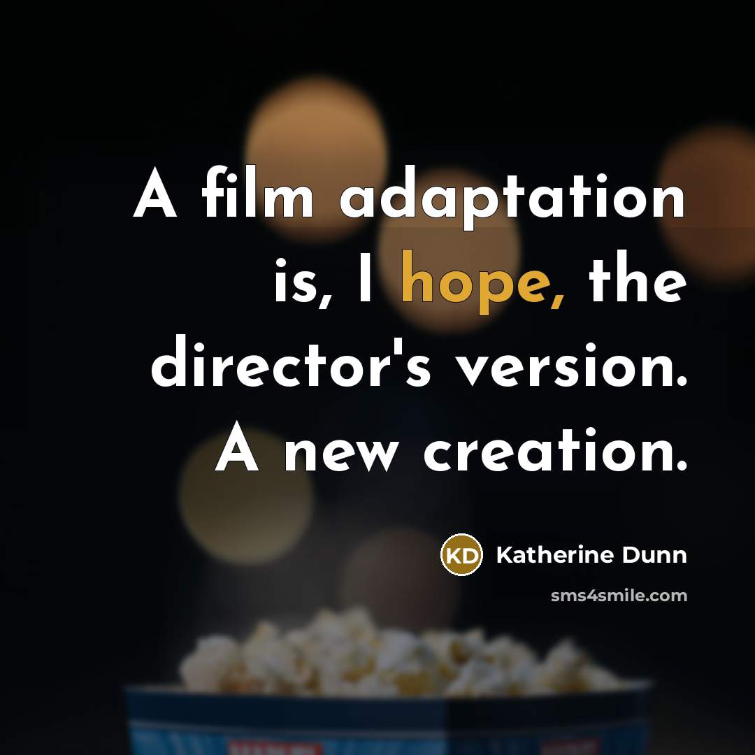 “A film adaptation is, I hope, the director's version. A…” quote by Katherine Dunn