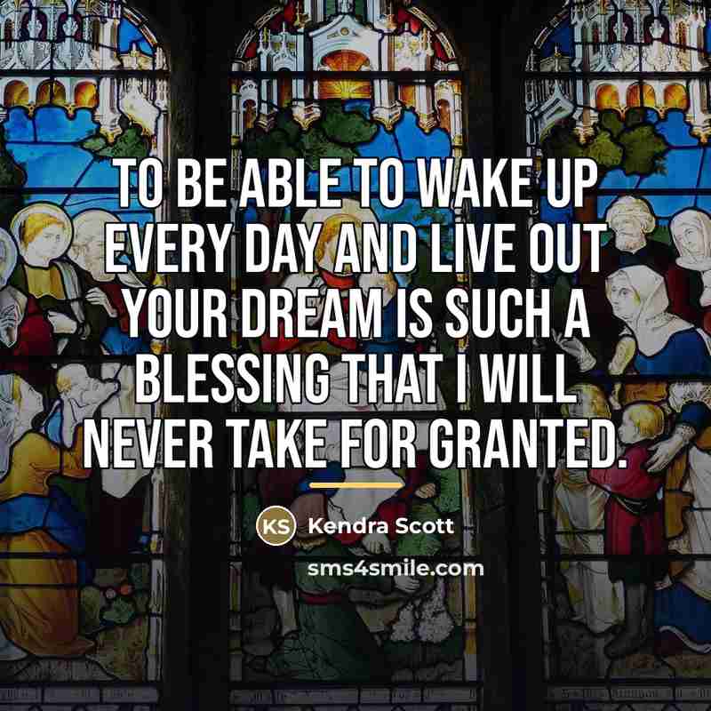“To be able to wake up every day and live…” quote by Kendra Scott