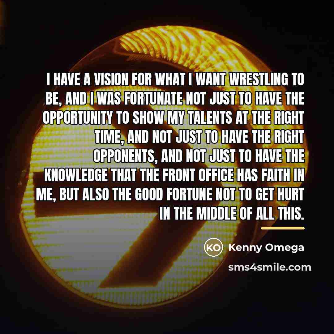 “I have a vision for what I want wrestling to…” quote by Kenny Omega