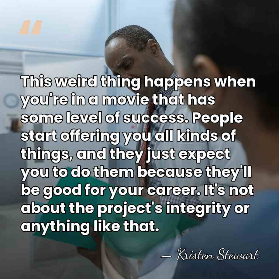 This weird thing happens when you're in a movie that has some&hellip; - Kristen Stewart