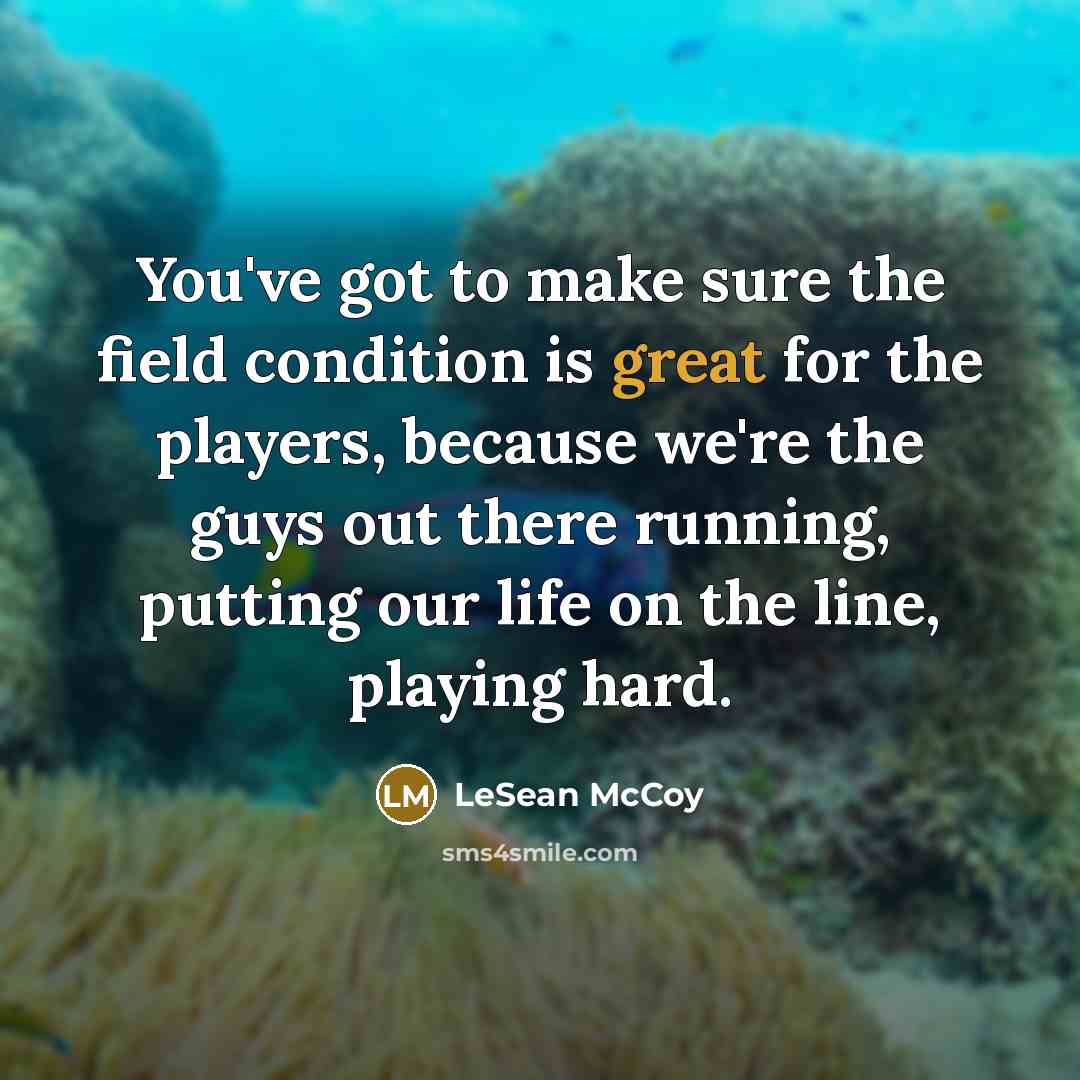 “You've got to make sure the field condition is great…” quote by LeSean McCoy