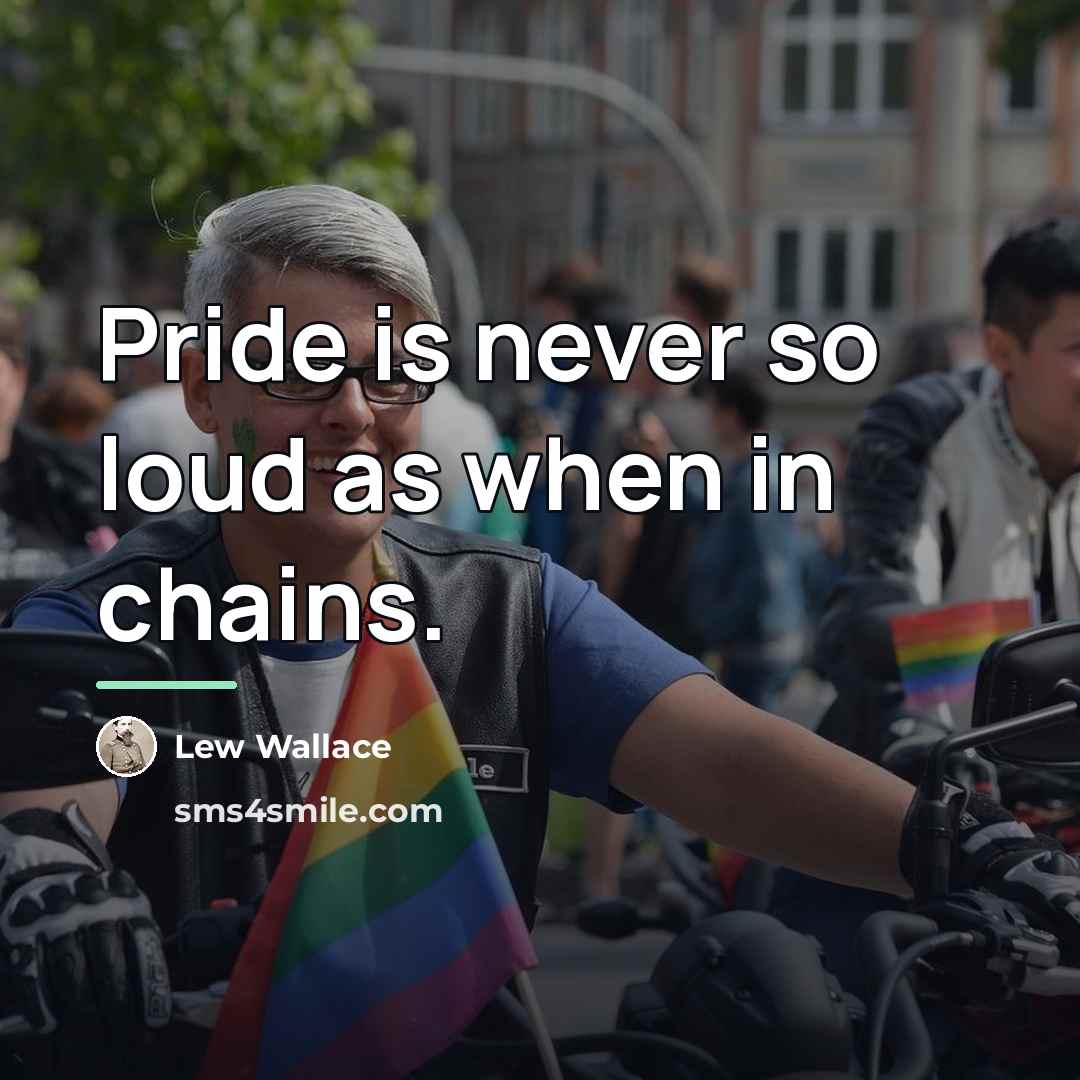 “Pride is never so loud as when in chains.…” quote by Lew Wallace