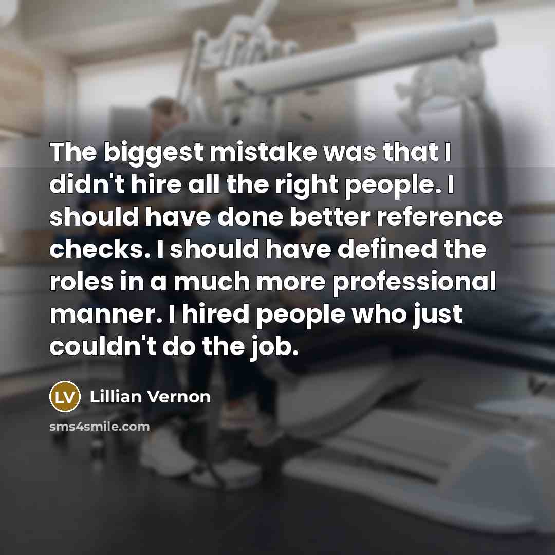 “The biggest mistake was that I didn't hire all the…” quote by Lillian Vernon
