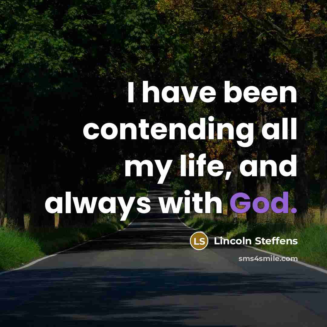“I have been contending all my life, and always with…” quote by Lincoln Steffens