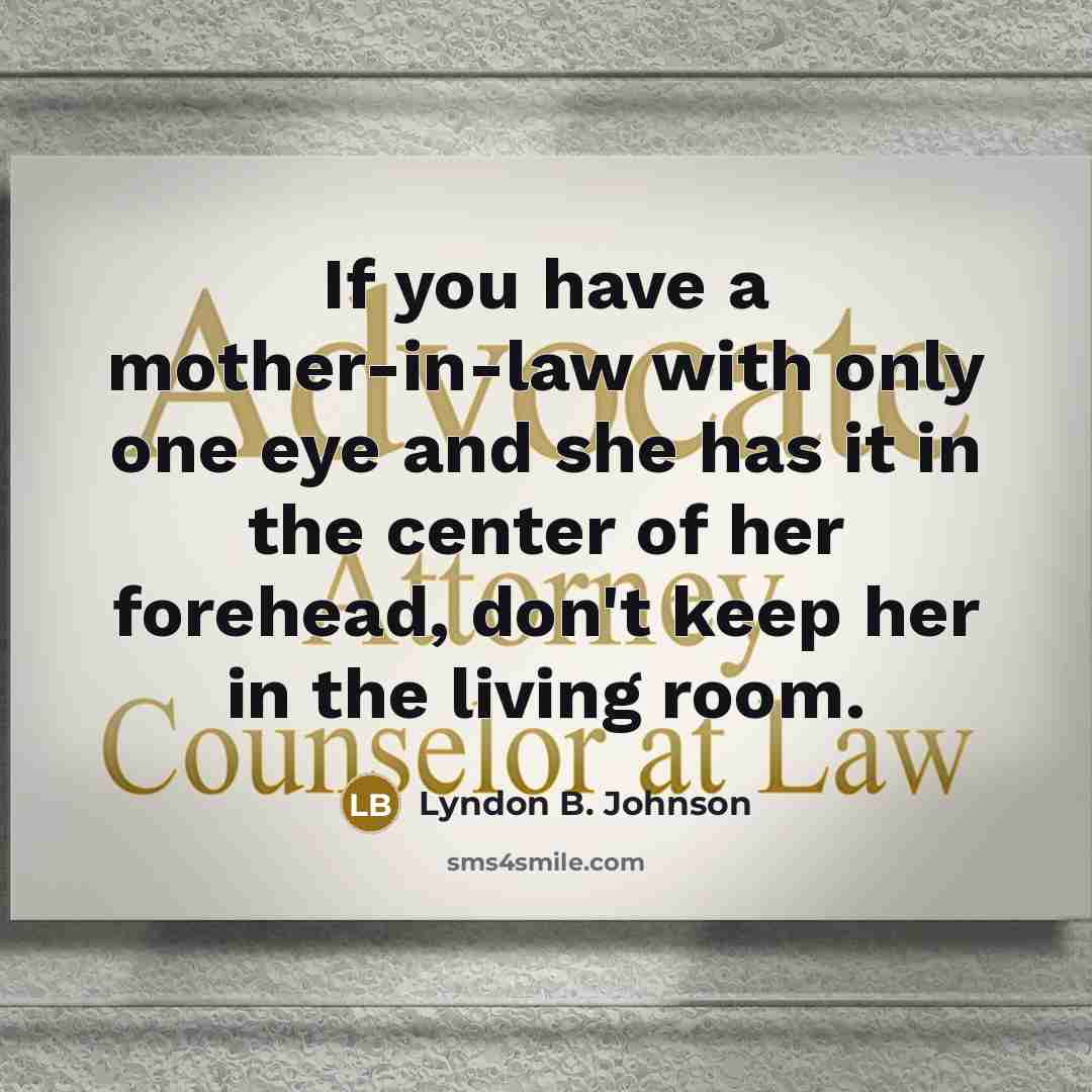 “If you have a mother-in-law with only one eye and…” quote by Lyndon B. Johnson