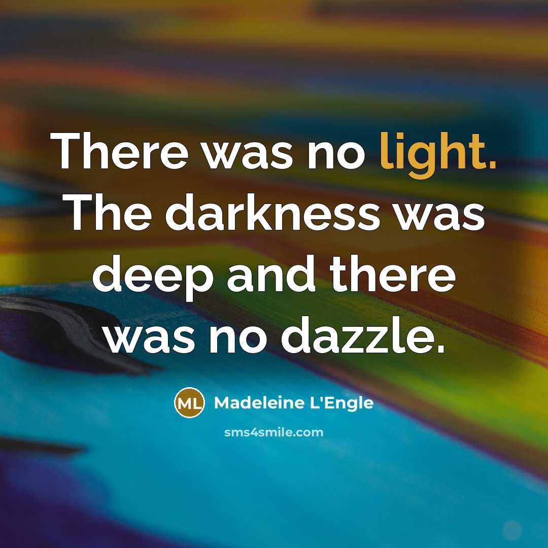 “There was no light. The darkness was deep and there…” quote by Madeleine L'Engle