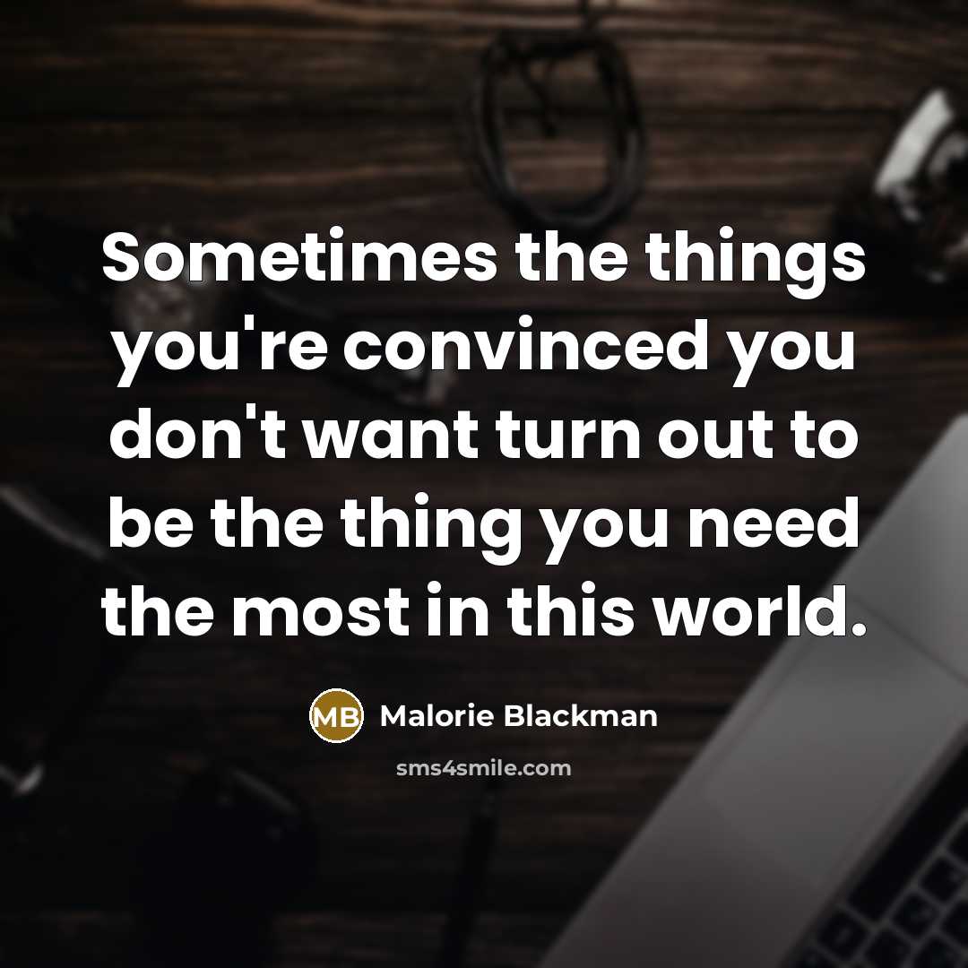 “Sometimes the things you're convinced you don't want turn out…” quote by Malorie Blackman