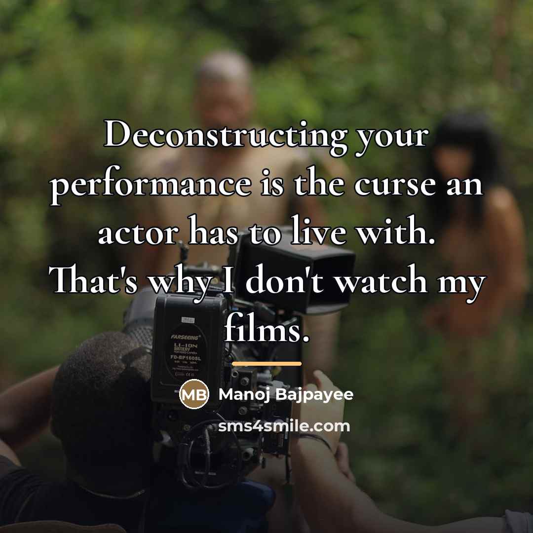 “Deconstructing your performance is the curse an actor has to…” quote by Manoj Bajpayee